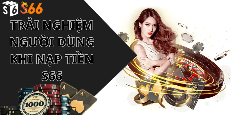 Trải nghiệm người dùng khi nạp tiền S66