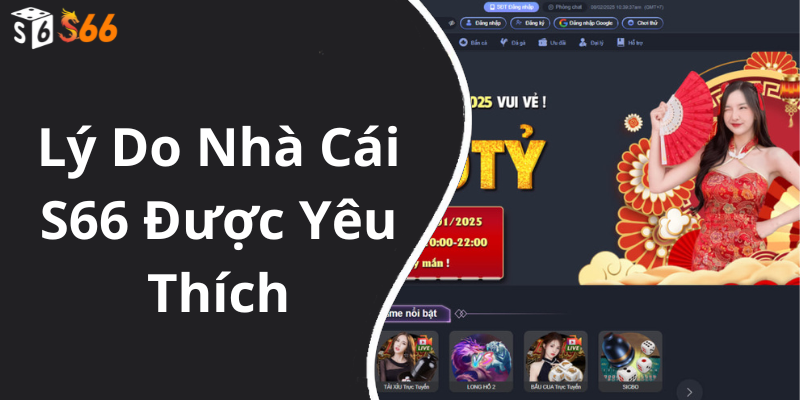 Lý Do Nhà Cái S66 Được Yêu Thích